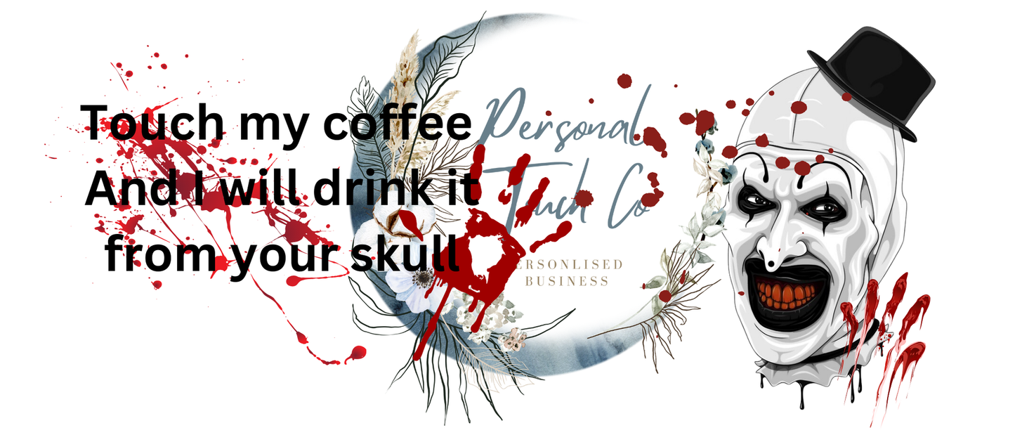 Touch my coffee I will drink it from your skull uv dtf